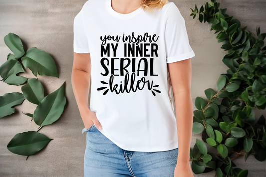 You inspire my inner serial killer